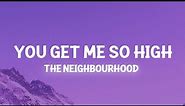 The Neighbourhood - You Get Me So High (Lyrics) you're my best friend i'll love you forever