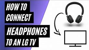 How To Connect Headphones to an LG Smart TV