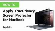 How To: Apply Your TruePrivacy™ Screen Protector for MacBook