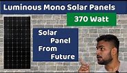 Luminous Mono Solar Panel Review - 370 Watt Mono PERC Solar Panel Full Review 2022
