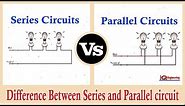 Series and Parallel Circuits - Series VS Parallel - Difference between Series and Parallel Circuits