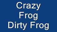crazy frog dirty frog