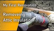 How To Remove Blown-in Attic Insulation | My First Renovation