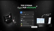 Top 5 Figma Plugins for MOCKUPS You NEED to use in 2024!
