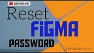 Reset Figma Password || How to reset Figma Password