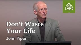 John Piper: Don't Waste Your Life