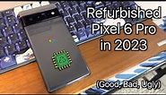 Buying a Refurbished Pixel 6 Pro in 2023 (Good, Bad, and Ugly)