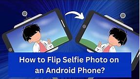 How to change selfie mirror image in Samsung? How to fix Mirrored / flipped selfies in Android?