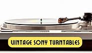 Vintage Sony Turntables – Assessing the Best Sony Turntables