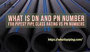 What is DN and PN Number for Pipes? Pipe Class Rating vs PN Numbers | What is Piping