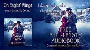 On Eagles' Wings, A Full Length Christian Historical Romance Audiobook by Lynnette Bonner