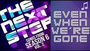 ♪ "Even When We're Gone" ♪ - Songs from The Next Step 6