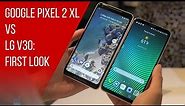 Google Pixel 2 XL vs LG V30 first look