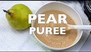 PEAR PUREE || BABY WEANING FOOD 6+ MTHS