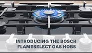 Introducing the Bosch FlameSelect Gas Hobs