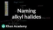 Naming alkyl halides | Substitution and elimination reactions | Organic chemistry | Khan Academy