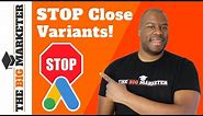 Close Variants in Google Ads - How to Stop Them with Automation