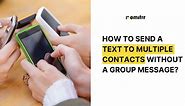 How To Send Text To Multiple Contacts Without Group Message?