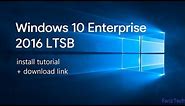Windows 10 Enterprise LTSB 2016 Install Tutorial + Download Link!!!