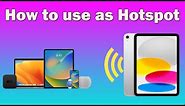Can you use your iPad (10th Generation) as a hotspot? how to use iPad as hotspot