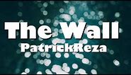 PatrickReza -The Wall (Lyrics)