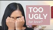Feel TOO UGLY for a Relationship? Try this!