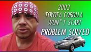 2003 Toyota Corolla Won't Start PROBLEM SOLVED