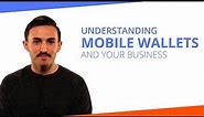 Understanding Mobile Wallets and Your Business
