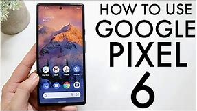 How To Use Your Google Pixel 6! (Complete Beginners Guide)