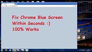 Google Chrome Blue Screen Fix - Quick & 100% Working