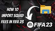 How to import squad files FIFA 23