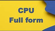 CPU full form | cpu ka full form | cpu ka full form english mein