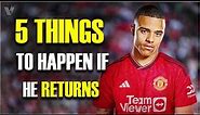 5 Things That Will Happen If Mason Greenwood Returns To Manchester United