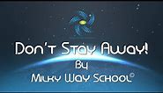 Don't Stay Away! By Milky Way School