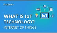 What Is IoT | What Is IoT Technology And How It Works | Internet Of Things Explained | Simplilearn