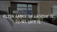 Hilton Garden Inn Washington D.C./U.S. Capitol Review - Washington , United States