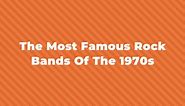 30 Of The Most Famous Rock Bands Of The 1970s