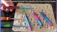 How To Make Polymer Clay Handles For Your Crochet Hooks