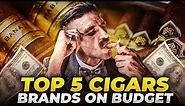 Top Five Cigar Brands on Budget / Budget Friendly Cigar Brands