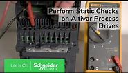 How to perform static checks on an Altivar Process Drive ? | Schneider Electric