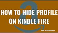 How to Hide a Profile on Kindle Fire