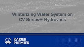 Winterizing the CV Series Hydrovac | Tech Tip | KAISER PREMIER