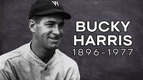 Bucky Harris: The Boy Wonder of Baseball (1896-1977)