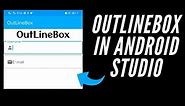 textinputlayout | OutLine|Box | OutLineBox in Android Studio | Android Studio | Android