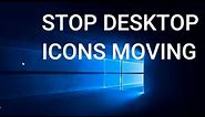 Windows 10 - Stop Desktop Icons Moving