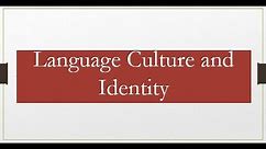 The Relationship Between Language, Culture and Identity