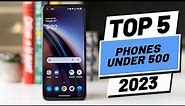 Top 5 BEST Phones Under $500 (2023)