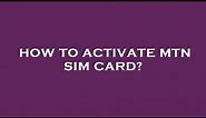 How to activate mtn sim card?