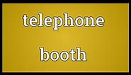 Telephone booth Meaning