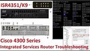 Cisco 4300 Series Integrated Services Router ISR4351/K9 Troubleshooting || ISR4351/K9 Cisco